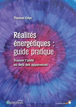 EDYE Thomas Réalités énergétiques : guide pratique. Trouver l´unité au-delà des apparences  Librairie Eklectic