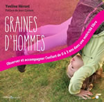 HERONT Yveline  Graines d´Hommes - Observer et accompagner l´enfant de 0 à 3 ans dans une motricité libre (Préface de Jean Epstein)  Librairie Eklectic