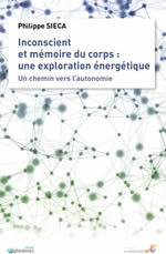 SIECA Philippe Inconscient et mémoire du corps: une exploration énergétique. Un chemin vers l´autonomie Librairie Eklectic