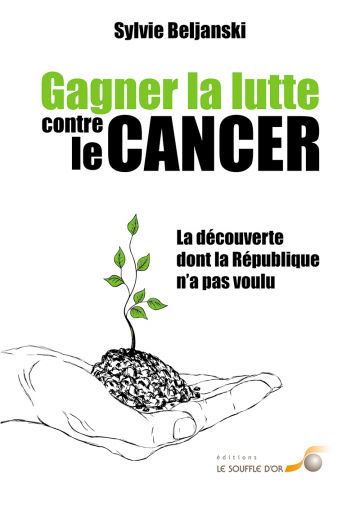 BELJANSKI Sylvie Gagner la lutte contre le cancer - la découverte dont la République n´a pas voulu Librairie Eklectic