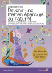 TIXIER-NOUSSE Anne Devenir une maman épanouie au naturel. Naissance respectueuse, allaitement, communication intuitive, protection des ondes. Librairie Eklectic