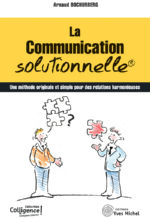 BOCHURBERG Arnaud La communication solutionnelle®. Une méthode originale et simple pour des relations harmonieuses Librairie Eklectic