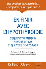 CLAEYS Benoît Dr En finir avec l´hypothyroïdie. Ce que votre médecine ne vous dit par... (Préface Thierry Hertoghe) Librairie Eklectic