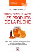 CARDINAULT Nicolas Soignez-vous avec les produits de la ruche. Miel, pollen, propolis, gelée royale, venin. Un chercheur vous révèle leurs propriétés extraordinaires Librairie Eklectic