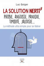 GEIGER Luc La solution Nerti. Phobie, angoisse, panique, timidité, jalousie... La méthode ultra-simple pour se libérer. Librairie Eklectic