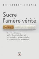 LUSTIG Robert Dr Sucre l´amère vérité. Comment le sucre et les aliments industriels nous rendent gros et malades. Comment sauver notre santé.  Librairie Eklectic