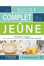 FUNG Jason & MOORE Jimmy Le guide complet du jeûne. Intermittents ou prolongés tous types de jeûnes pour retrouver la santé, la ligne, le bien-être.  Librairie Eklectic