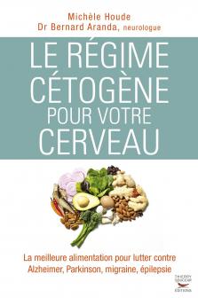 HOUDE Michèle & ARANDA Bernard Le régime cétogène pour votre cerveau. La meilleure alimentation pour lutter contre Alzheimer, Parkinson, migraine, épilepsie. Librairie Eklectic