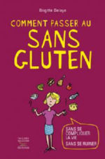 DELAYE Brigitte Comment passer au sans gluten sans se compliquer la vie sans se ruiner --  dernier exemplaire Librairie Eklectic