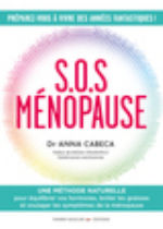 CABECA Anna Dr S.O.S Ménopause. Une méthode naturelle pour équilibrer vos hormones, brûler les graisses et soulager les symptômes de la ménopause. Librairie Eklectic