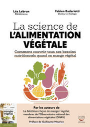 LEBRUN Léa & BADARIOTTI Fabien La science de l´alimentation végétale. Comment couvrir tous ses besoins nutritionnels quand on mange végétal. Librairie Eklectic