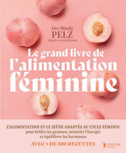 PELZ Mindy Dr Le grand livre de l´alimentation féminine.
Manger en fonction de ses hormones pour optimiser son poids, son énergie et son équilibre émotionnel Librairie Eklectic