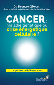 DJIKEUSSI Eleonore Dr. Cancer : maladie génétique ou crise énergétique cellulaire ? Le pouvoir de l´alimentation Librairie Eklectic