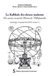 LABOURE Denis & De VILLEFRANCHE Morin La Kabbale des douze maisons. Le savoir secret de Morin de Villefranche (Astrologie française Livre XVII, section 1) -- en réimpression Librairie Eklectic