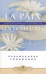 YOGANANDA Paramhansa La paix intérieure - Comment être calmement actif et activement calme  Librairie Eklectic