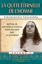 YOGANANDA Paramhansa La Quête Éternelle de l´Homme. Recueil de discours et d´essais pour réaliser Dieu au quotidien Librairie Eklectic