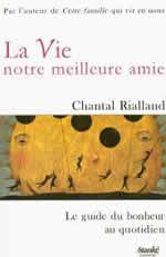 RIALLAND Chantal Vie, notre meilleure amie (La). Le guide du bonheur au quotidien Librairie Eklectic