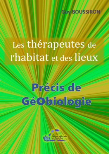 BOUSSIRON Guy Précis de géobiologie. Les thérapeutes de l´habitat et des lieux Librairie Eklectic