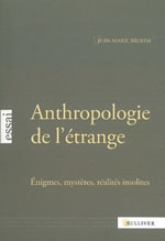 BROHM Jean-Marie Anthropologie de l´étrange. Énigmes, mystères, réalités insolites. Librairie Eklectic