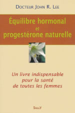 LEE John R. Dr Équilibre hormonal et progestérone naturelle (3e édition) Librairie Eklectic