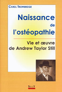 TROWBRIDGE Carol Naissance de l´ostéopathie. Vie et oeuvre de Andrew Taylor Still Librairie Eklectic