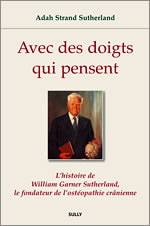 STRAND SUTHERLAND Adah  Avec des doigts qui pensent - L´histoire de W.G.Sutherland, le fondateur de l´ostéopathie dans le champ crânien  Librairie Eklectic