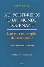 LEVER Robert  Au point-repos d´un monde tournant - L´art et la philosophie de l´ostéopathie  Librairie Eklectic