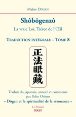 DÔGEN Maître / ORIMO Yoko (trad.) Shôbôgenzô. La vraie Loi, Trésor de l´Oeil. Traduction intégrale, tome 8 Librairie Eklectic