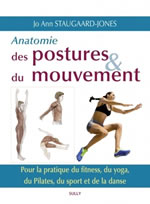 STAUGAARD-JONES Jo Ann  Anatomie des postures & du mouvement. Pour la pratique du fitness, du yoga, du Pilates, du sport et de la danse. Librairie Eklectic