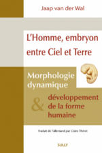 VAN DER WAL Jaap L´Homme, embryon entre Ciel et Terre. Morphologie dynamique & développement de la forme humaine. Librairie Eklectic