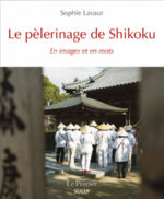 LAVAUR Sophie Le pèlerinage de Shikoku - En image et en mots Librairie Eklectic