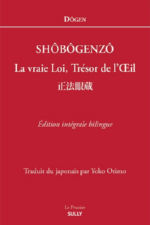 DÔGEN Maître / ORIMO Yoko (trad.) Shôbôgenzô - La vraie Loi, Trésor de l´Oeil - Ed intégrale Bilingue Librairie Eklectic