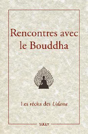 SCHUT Jeanne Rencontres avec le bouddha. Les recits des Udana. Librairie Eklectic