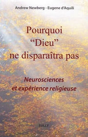 NEWBERG Andrew & AQUILI Eugene & RAUSE Vince Pourquoi Dieu ne disparaîtra pas. Neurosciences et expérience religieuse Librairie Eklectic