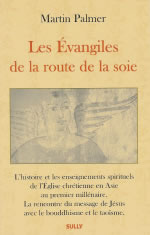 PALMER Martin Les Evangiles de la Route de la Soie. Enseignements spirituels de l´Eglise chrétienne en Asie Librairie Eklectic