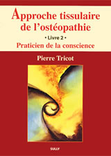 TRICOT Pierre Approche tissulaire de l´ostéopathie - Volume 2 : praticien de la conscience Librairie Eklectic