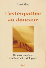 GUILLARD Yves L´ostéopathie en douceur. De la parascoliose à la torsion Physiologique Librairie Eklectic