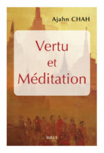 CHAH Ajahn Vertu et Méditation. Les enseignements d´un maître bouddhiste de la Tradition des moines de la Forêt (édition 2018) Librairie Eklectic