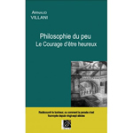 VILLANI Arnaud Philosophie du peu - Le courage d´être heureux Librairie Eklectic