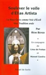 BOYER Rémi & LIMA DE FREITAS Soulever le voile d´Elias Artista. La Rose-Croix comme Voie d´Eveil. Une Tradition orale Librairie Eklectic