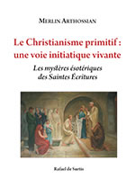 ARTHOSSIAN Merlin Le Christianisme primitif : une voie initiatique vivante. Les mystères ésotériques des Saintes Écritures Librairie Eklectic