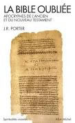PORTER J.R. La Bible oubliée. Apocryphes de l´Ancien et du Nouveau Testament Librairie Eklectic