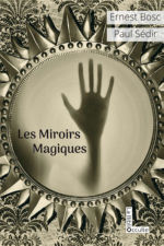 SEDIR Les miroirs magiques. En collaboration avec Ernest Bosc Librairie Eklectic