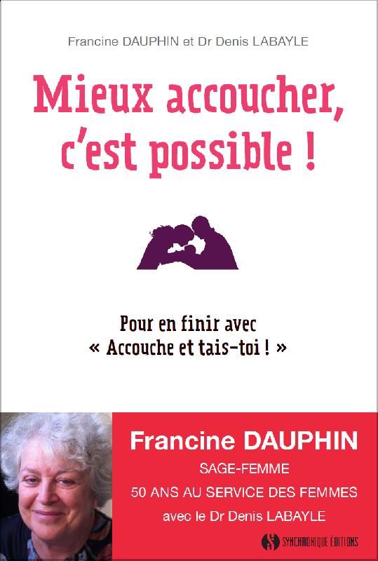 DAUPHIN Francine & LABAYLE Denis Mieux accoucher, c´est possible ! Pour en finir avec 