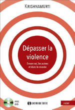 KRISHNAMURTI Jiddu Dépasser la violence, envers soi, les autres et dans le monde (livre + DVD) Librairie Eklectic