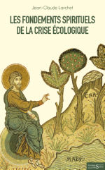 LARCHET Jean-Claude Les fondements spirituels de la crise Ã©cologique Librairie Eklectic