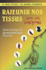 TETAU Max Dr & SCIMECA Daniel Dr Rajeunir nos tissus avec les bourgeons. Guide pratique de gemmothérapie familiale Librairie Eklectic