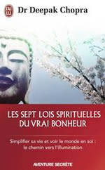 CHOPRA Deepak Les sept lois spirituelles du vrai bonheur - Simplifier sa vie et voir le monde en soi: le chemin vers l´illumination Librairie Eklectic