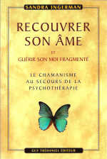 INGERMAN Sandra Recouvrer son âme et guérir son moi fragmenté. Le chamanisme au secours de la psychothérapie Librairie Eklectic