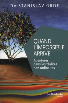 GROF Stanislav Quand l´impossible arrive. Aventures dans les réalités non ordinaires Librairie Eklectic